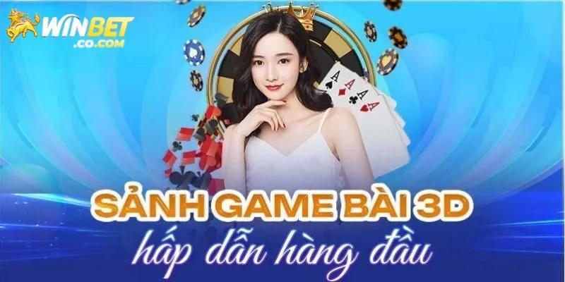 Điểm danh các game đánh bài 3D nổi bật